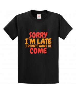 Sorry I'm Late I Didn't Want To Come Classic Unisex Kids and Adults T-Shirt For Introverts